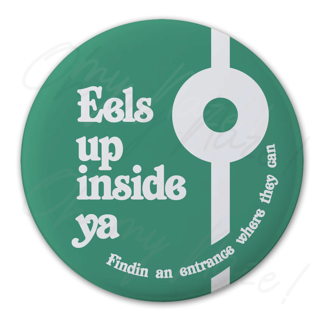 Eels Up Inside Ya - Mighty Boosh inspired - badge, keyring, coaster, pocket mirror, bottle opener, fridge magnet