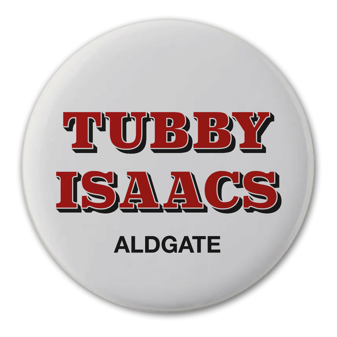 Tubby Isaacs - badge, keyring, coaster, pocket mirror, tote bag, bottle opener, mug, fridge magnet