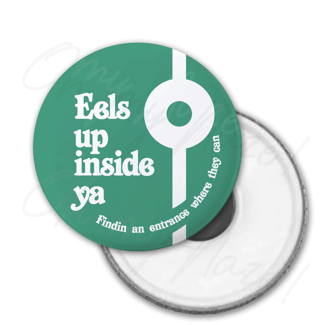 Eels Up Inside Ya - Mighty Boosh inspired - badge, keyring, coaster, pocket mirror, bottle opener, fridge magnet