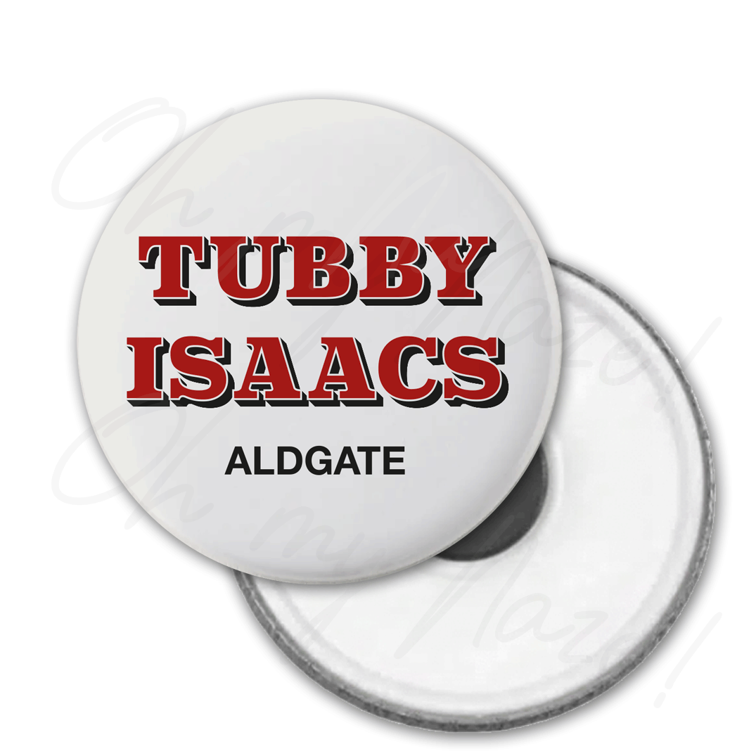 Tubby Isaacs - badge, keyring, coaster, pocket mirror, tote bag, bottle opener, mug, fridge magnet