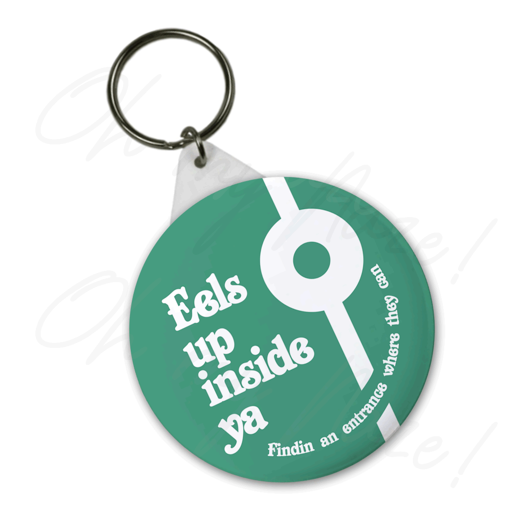 Eels Up Inside Ya - Mighty Boosh inspired - badge, keyring, coaster, pocket mirror, bottle opener, fridge magnet