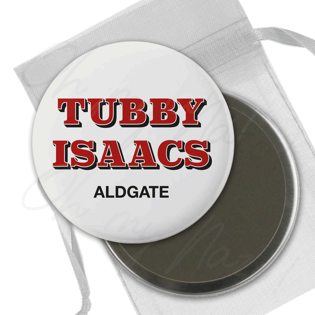 Tubby Isaacs - badge, keyring, coaster, pocket mirror, tote bag, bottle opener, mug, fridge magnet