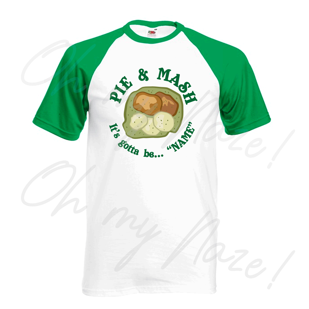 Pie and Mash "It's gotta be..." PERSONALISED - T shirt